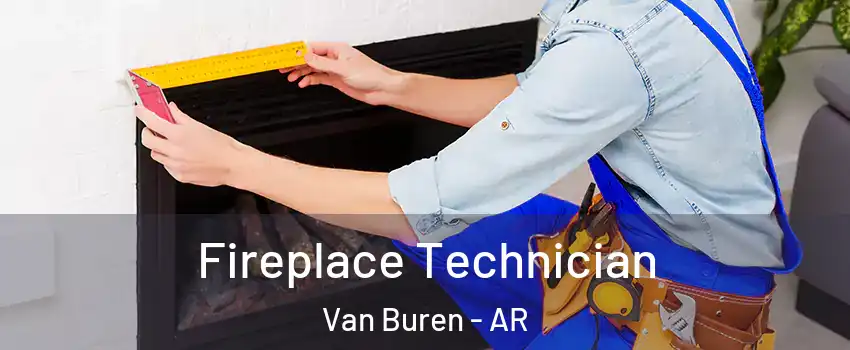 Fireplace Technician Van Buren - AR